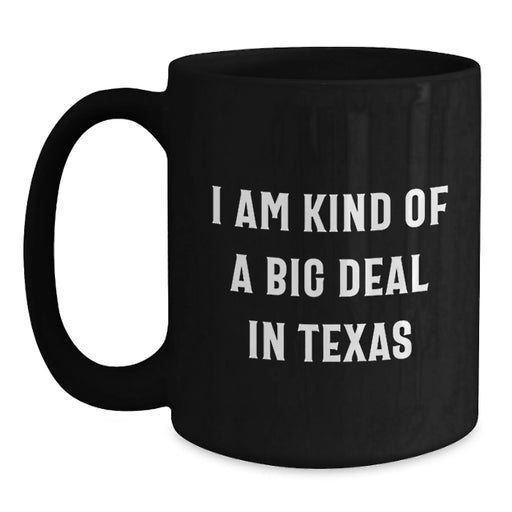 Funny Texas Gifts from Friends - I Am Kind Of A Prime Selection In Texas Black Coffee Mug for Birthday - Main