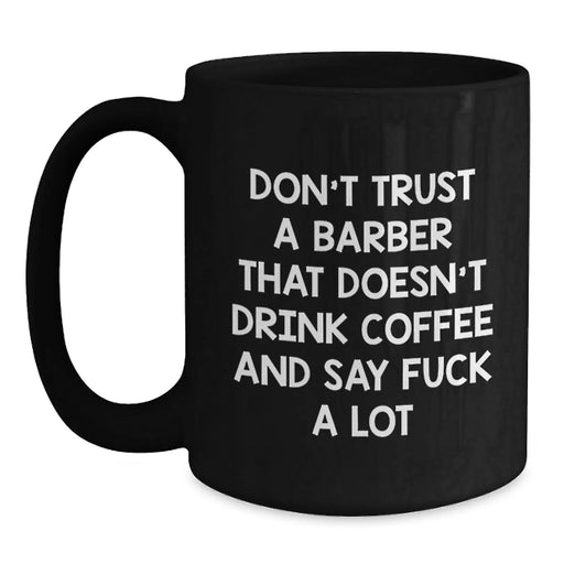 Funny Barber Gifts for Him from Men - Black Coffee Mug with Quote 'Don't Trust A Barber' - Main