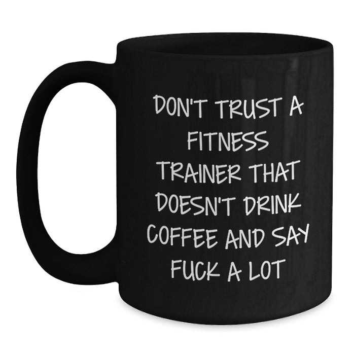 Funny Fitness Trainer Gifts - Fitness Trainer Inspired Black Coffee Mug, Don't Trust a Trainer Who Doesn't Drink Coffee and Say - Black Coffee Mug for Fitness Trainer Men Women Friends Family - Main