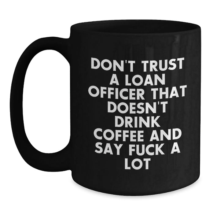 Funny Christmas Unique Gifts for Loan Officer Friends and Coworkers - Black Coffee Mug - Don't Trust A Loan Officer - Main