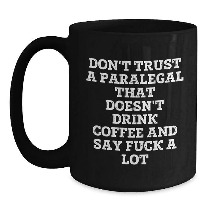 Funny Paralegal Gifts, Black Coffee Mug for Paralegal, Don't Trust A Paralegal That Doesn't Drink Coffee And Say F--k A Lot, Gifts from Men to Paralegal Colleagues, Mother's Day Unique Gifts - Main