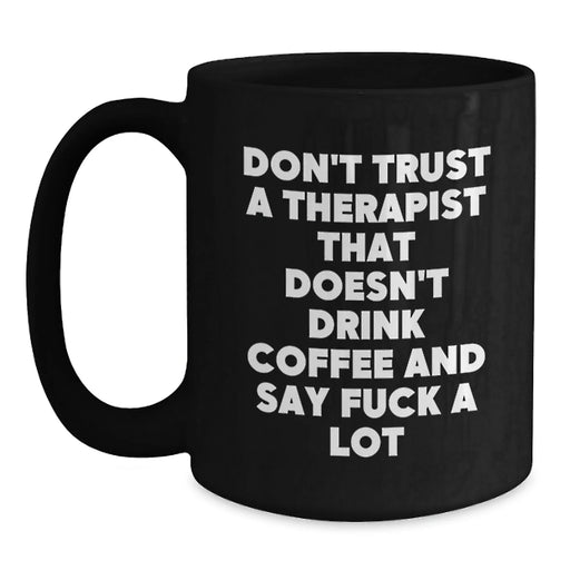Funny Therapist Gifts from Friends for Men Women, Christmas Unique Black Coffee Mug Don't Trust A Therapist That Doesn't Drink Coffee And Say F--k A Lot - Main