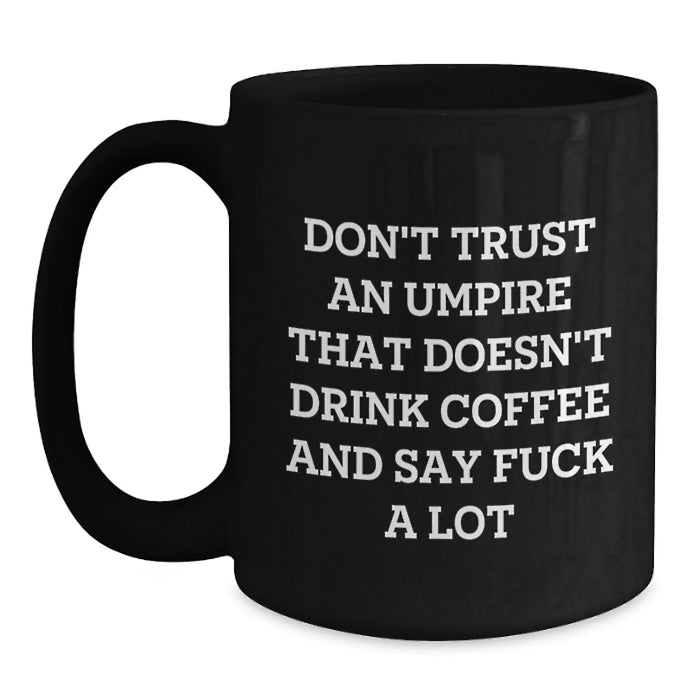 Funny Umpire Gifts for Him Valentine's Unique Black Coffee Mug with 'Don't Trust an Umpire That Doesn't Drink Coffee' - Main