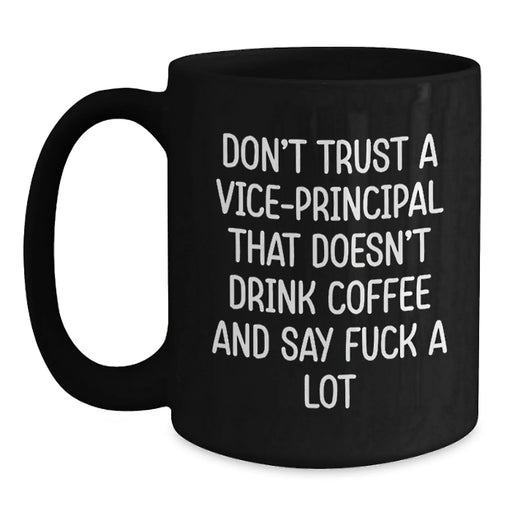 Funny Vice-principal Gifts for Men, Christmas Unique Gifts from Friends, Black Coffee Mug, 'Don't Trust A Vice-principal That Doesn't Drink Coffee And Say F--k A Lot' - Main