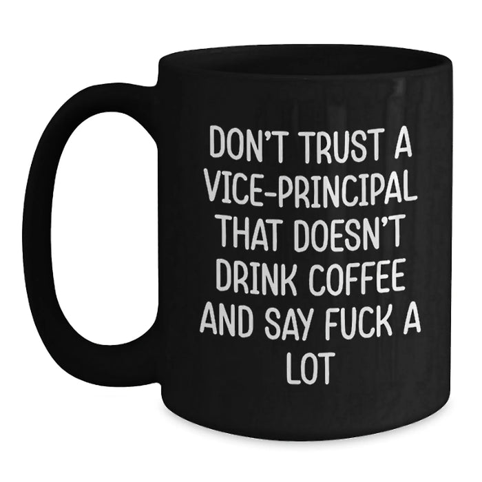 Funny Vice-principal Gifts for Men, Christmas Unique Gifts from Friends, Black Coffee Mug, 'Don't Trust A Vice-principal That Doesn't Drink Coffee And Say F--k A Lot' - Main
