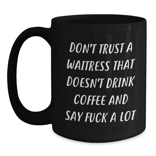 Funny Waitress Gifts from Friends Christmas Unique Ideas for Women Black Coffee Mug Don't Trust A Waitress That Doesn't Drink Coffee And Say F--k A Lot - Main