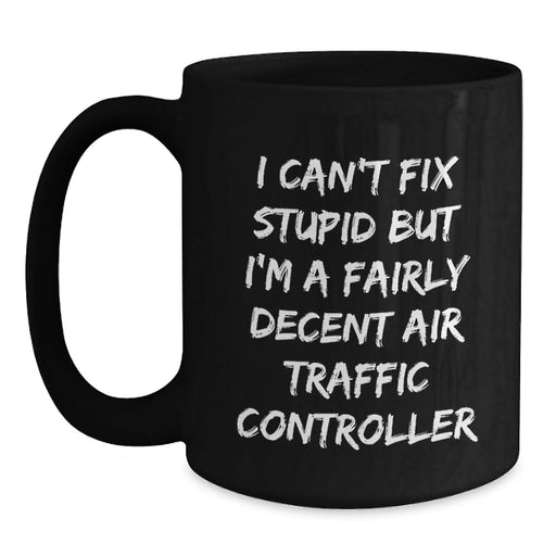 Funny Air Traffic Controller Gifts from Friends for Men Black Coffee Mugs - I'm A Fairly Decent Air Traffic Controller, But - Main