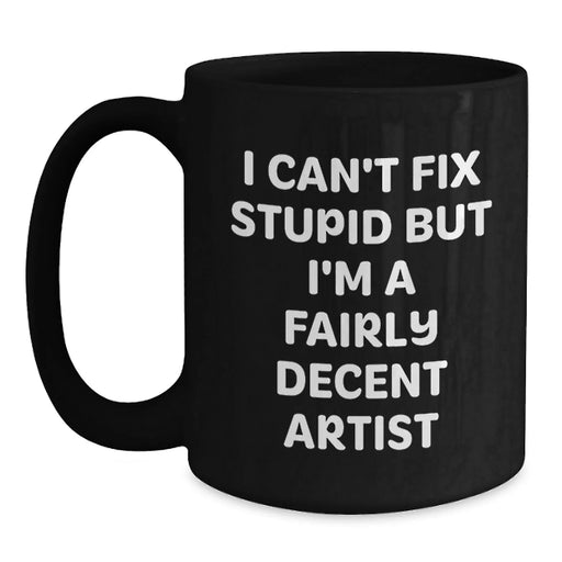 Funny Artist Gifts for Men from Friends - I'm A Fairly Decent Artist Black Coffee Mug - Main