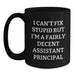 Funny Assistant Principal Gifts from Men Valentine's Unique Gifts for Assistant Principals Black Coffee Mug I Can't Fix Stupid But I'm A Fairly Decent Assistant Principal - Main