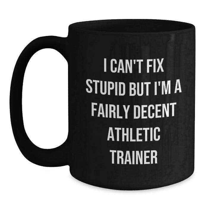 Funny Athletic Trainer Gifts from Friends - 'I Can't Fix Stupid' Black Coffee Mug for Christmas - Main