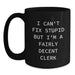 Funny Clerk Gifts for Men - I Can't Fix Stupid But I'm A Fairly Decent Clerk Black Coffee Mug Gifts from Family to Clerk on Mother's Day - Main