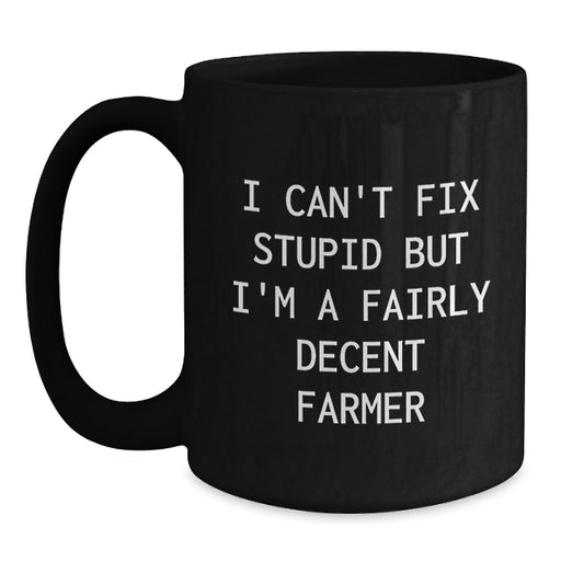 Farmer Gifts from Men for Farmer Friends - I Can't Fix Stupid Mug, Funny Valentine's Unique Black Coffee Mugs for Men, Women, Family, Coworkers - Main