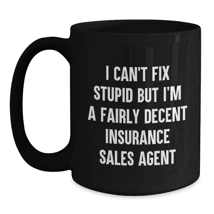Funny Valentine's Gift Ideas for Insurance Sales Agents, Black Coffee Mug, Quote I Can't Fix Stupid But I'm A Fairly Decent Insurance Sales Agent - Main