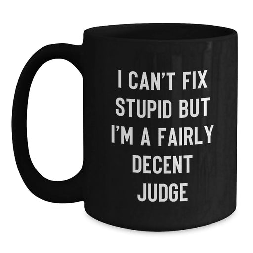 Funny Judge Gifts for Men - 'I Can't Fix Stupid' Black Coffee Mug, Ideal for Christmas Unique Gifts from Family - Main