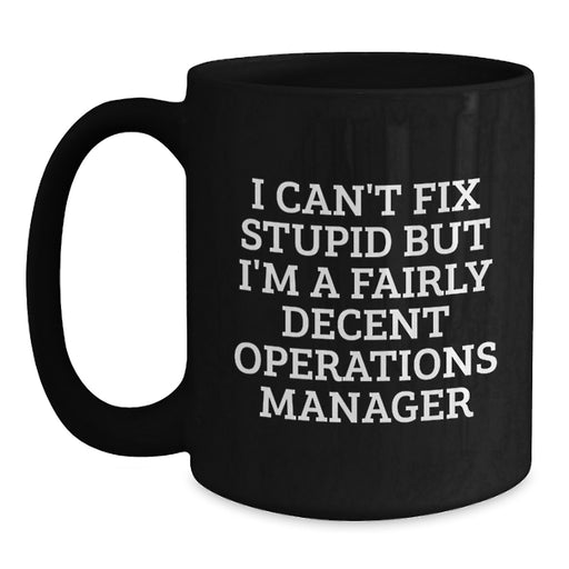Funny Operations Manager Gifts for Men - I Can't Fix Stupid Black Coffee Mug - Unique Christmas Unique Gifts from Friends to Operations Manager - Main