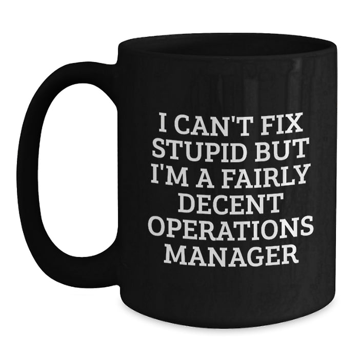 Funny Operations Manager Gifts for Men - I Can't Fix Stupid Black Coffee Mug - Unique Christmas Unique Gifts from Friends to Operations Manager - Main