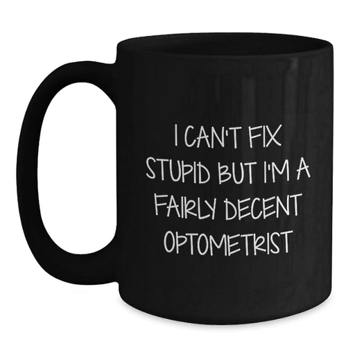 Funny Optometrist Gifts for Valentine's, Black Coffee Mug with I Can't Fix Stupid, Optometrist Quote, Unique Gifts from Friends and Family - Main