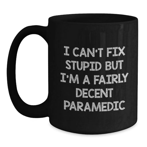 Funny Rescue Worker Gifts, Valentine's Unique Gifts from Men, Women to Rescue Workers, Black Coffee Mugs, I Can't Fix Stupid But I'm A Fairly Decent Rescue Worker - Main