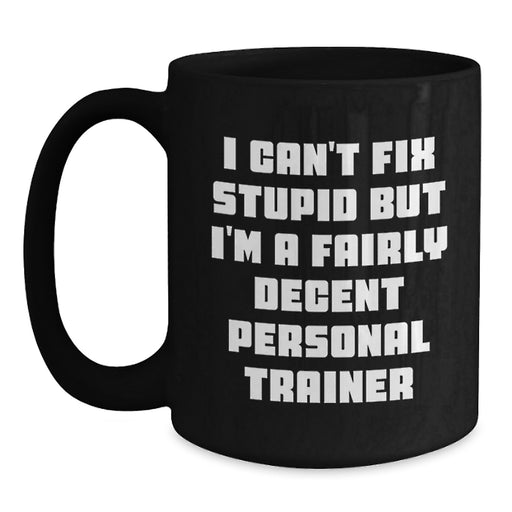 Funny Personal Trainer Gifts for Valentine's, Black Coffee Mug for Men or Women, I'm A Fairly Decent Personal Trainer - Main