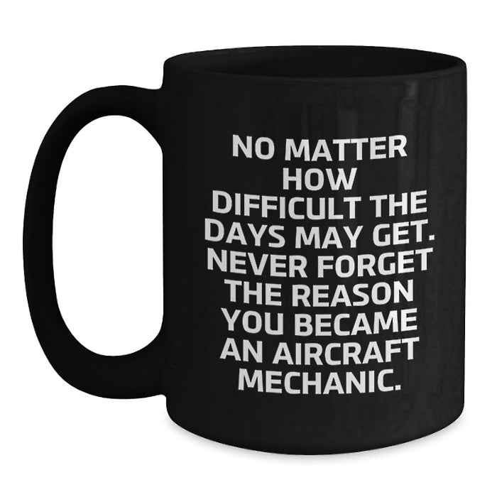 Inspiring Gifts for Aircraft Mechanic Men, Funny Black Coffee Mug, Valentine's Unique Gifts, Gifts from Friends, Gifts for Aircraft Mechanic Enthusiasts - Main
