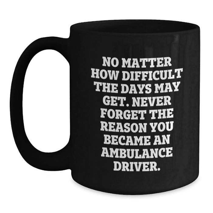 Ambulance Driver Gifts for Men - Inspirational Black Coffee Mug - Gifts from Family for Ambulance Driver on Mother's Day - Main