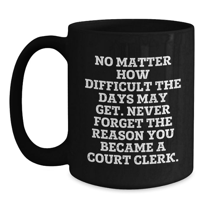 Inspiring Court Clerk Gifts, Funny Quote Black Coffee Mug, Valentine's Unique Gifts from Friends to Court Clerk - Main