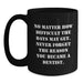 Gifts for Dentists, Funny Quote 'No Matter How Difficult The Days May Get. Never Forget The Reason You Became A Dentist.' - Black Coffee Mug - Gifts from Family to Mom on Mother's Day - Main