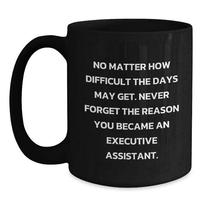 Executive Assistant Gifts, Funny Valentine's Black Coffee Mugs, Gifts from Family for Executive Assistant, Never Forget the Reason You Became An Executive Assistant. - Main