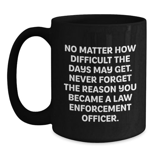 Funny Inspirational Gift for Law Enforcement Officer Birthday - Black Ceramic Coffee Mug - Main