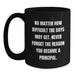 Funny Principal Quotes Gift for Him or Her, Black Coffee Mug with Quote Never Forget the Reason You Became a Principal, Perfect Principal Gifts for Mother's Day - Main