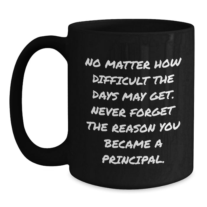 Inspirational Principal Gifts for Men from Family - 'No Matter How Difficult' Funny Black Coffee Mug - Main