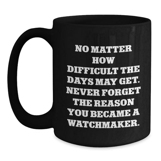 Funny Watchmaker Gifts from Men to Watchmaker Friends on Valentine's - Black Coffee Mug - Main