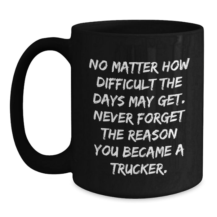 Funny Trucker Coffee Mugs, Gifts from Men to Trucker Friends and Family for Valentine's, Black 11oz or 15oz Ceramic Mugs with Inspirational Quote - Main