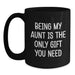 Aunt Gifts from Family, Black Coffee Mug, 'Being My Aunt Is The Only Gift You Need' Funny Quote, Christmas Unique Gifts for Aunt - Main