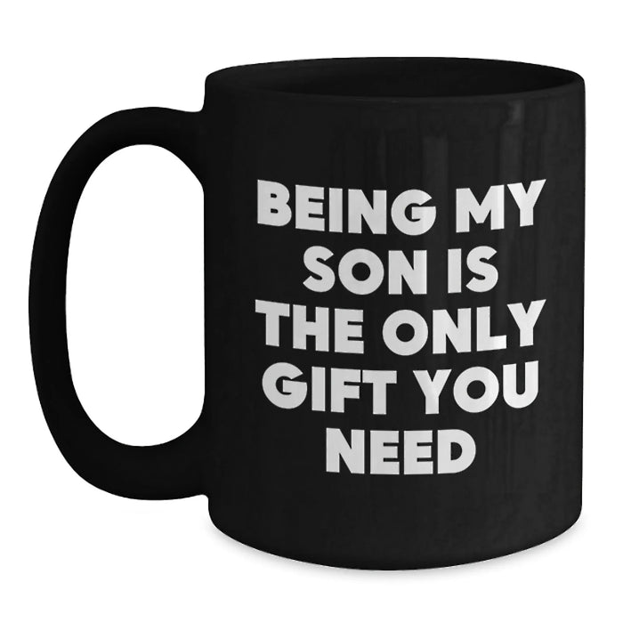 Funny Gift for Son, Being My Son Is The Only Gift I Need, Black Coffee Mug for Men, Birthday Unique Gifts from Family - Main