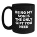 Funny Gift for Son, Being My Son Is The Only Gift I Need, Black Coffee Mug for Men, Birthday Unique Gifts from Family - Main