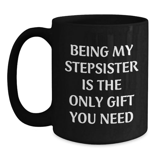 Funny Stepsister Gifts, Being My Stepsister Is The Only Gift You Need, Unique Christmas Memorable Presents for Stepsister from Family - Main