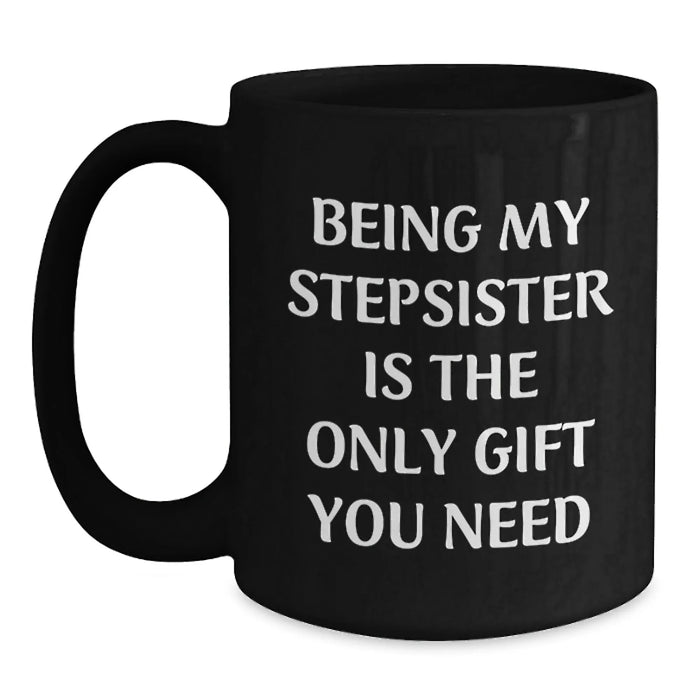 Funny Stepsister Gifts, Being My Stepsister Is The Only Gift You Need, Unique Christmas Memorable Presents for Stepsister from Family - Main