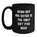 Funny Big Sister Gifts from Family for Big Sister - Being My Big Sister Is The Only Gift You Need, Black Coffee Mug, Christmas Unique Gifts - Main