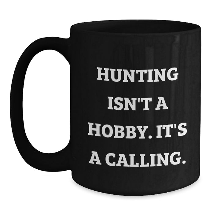 Funny Hunting Gifts for Men Father's Day Unique Black Coffee Mugs from Family, Inspirational Quote - 'Hunting Isn't A Hobby. It's A Calling.' - Main