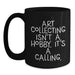 Funny Art Collecting Gifts for Women, Black Coffee Mugs - 'Art Collecting Isn't A Hobby. It's A Calling.' Valentine's Unique Gifts from Men to Women - Main