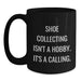 Funny Shoe Collecting Quotes for Friends Birthday Unique Gifts from Men, Black Coffee Mug, 11oz or 15oz - Main