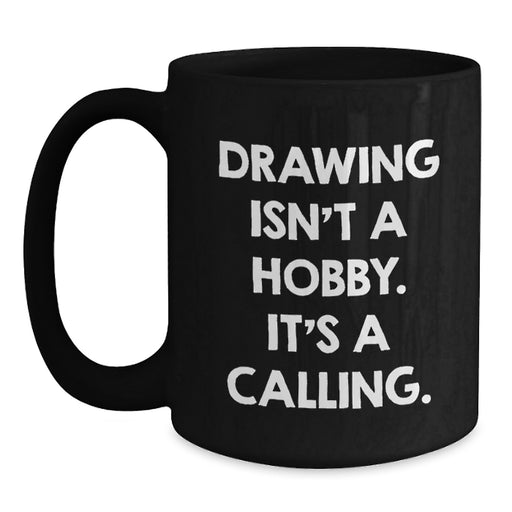 Funny Drawing Gifts from Friends for Drawing Lovers - 'Drawing Isn't A Hobby. It's A Calling.' Christmas Unique Mug - Main