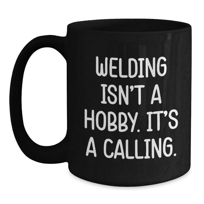Funny Welding Gifts from Friends and Family, Black Coffee Mug for Welding Enthusiasts and Hobbyists on Birthday, Inspirational Quote - Main