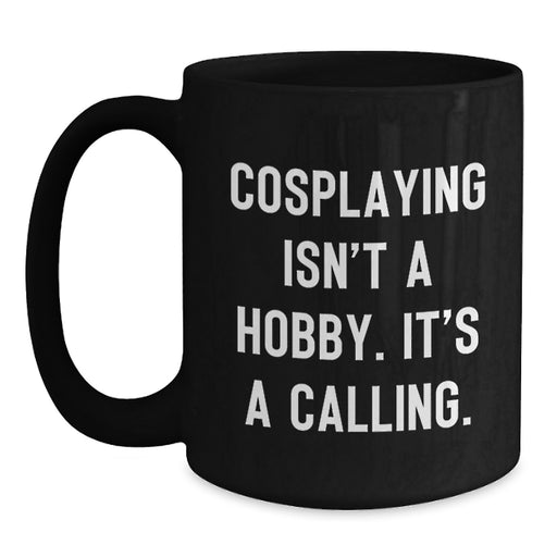 Funny Cosplaying Gifts from Mom for Cosplaying Enthusiasts Black Coffee Mug - Inspirational Quote - Main