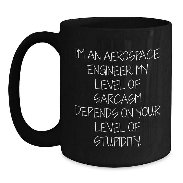 Aerospace Engineer Funny Mug Gifts from Friends and Family - Valentine's Unique Mugs for Men - 'I'm An Aerospace Engineer. My Level Of Sarcasm Depends On Your Level Of Stupidity.' - Main