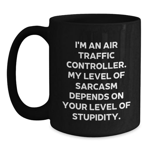 Funny Air Traffic Controller Quote Gifts for Him, Air Traffic Controller Black Coffee Mug Unique Valentine's Gifts from Men, Friends, Coworkers - Main