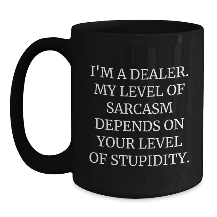Funny Dealer Gifts from Friends and Family - Valentine's Unique Coffee Mugs for Dealers with Sarcasm Quote, Black Ceramic Mug 11oz or 15oz - Main