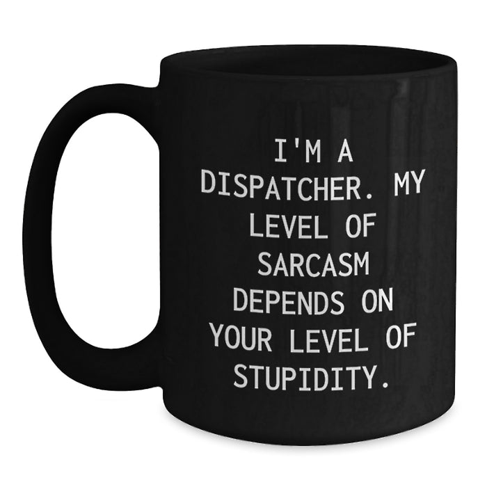 Funny Dispatcher Sayings Gifts from Men to Dispatcher Friends on Mother's Day Unique Black Coffee Mug - Main