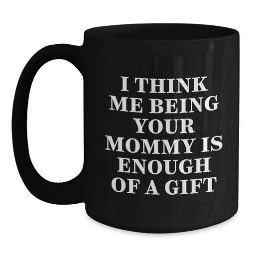 Funny Christmas Unique Gifts for Mommy, Black Coffee Mug, Unique Mommy Gifts, Gifts from Family, Mommy Appreciation Gifts, Mommy Is Enough Of A Gift - Main